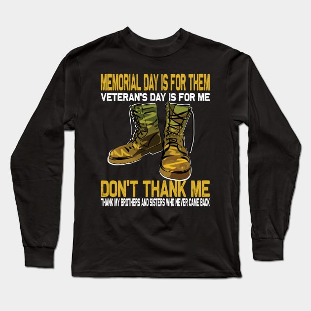 Memorial Day Is For Them Veteran's Day Is For Me ..Veteran's day gift Long Sleeve T-Shirt by DODG99